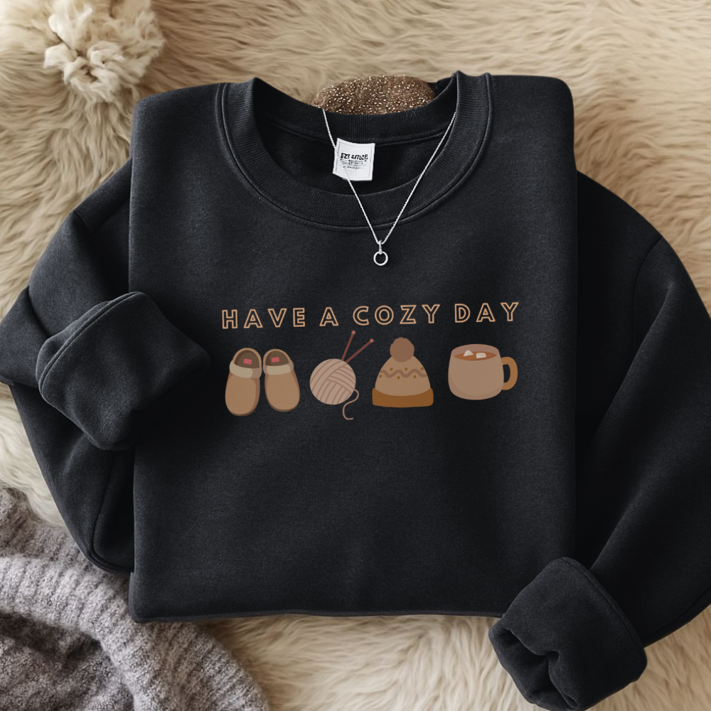 Have a Cozy Day Sweatshirt | Cute Inspirational Pullover | Cozy Casual Sweatshirt | Gift for Her | Positive Vibes Hoodie Alternative